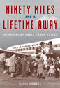 Ninety Miles and a Lifetime Away: Memories of Early Cuban Exiles - Hardcover