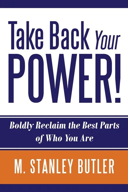 Take Back Your POWER! Boldly Reclaim The Best Parts of Who You Are - Paperback
