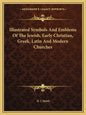 Illustrated Symbols and Emblems of the Jewish, Early Christian, Greek, Latin and Modern Churches - Paperback
