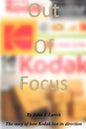 Out of Focus: The story of how Kodak lost its direction - Paperback