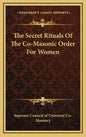 The Secret Rituals of the Co-Masonic Order for Women - Hardcover