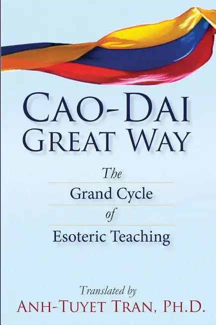 Cao Dai Great Way: The Grand Cycle of Esoteric Teaching - Paperback