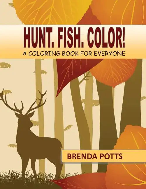 Hunt. Fish. Color!: A Coloring Book for Everyone - Paperback