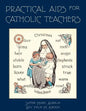 Practical Aids for Catholic Teachers: A Handbook of Material and Teaching Devices for Use in the Lower Grades of Parochial Schools - Paperback