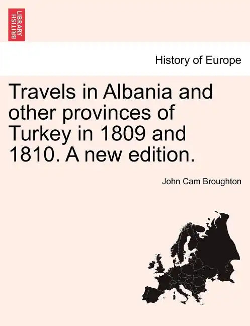 Travels in Albania and other provinces of Turkey in 1809 and 1810. A new edition. - Paperback
