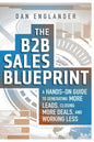 The B2B Sales Blueprint: A Hands-On Guide to Generating More Leads, Closing More Deals, and Working Less - Paperback