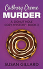Cadbury Creme Murder: A Donut Hole Cozy Mystery - Book 3 - Paperback