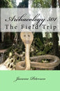 Archaeology 501: The Field Trip - Paperback