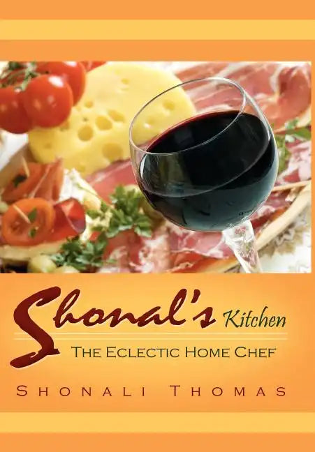 Shonal's Kitchen: The Eclectic Home Chef - Hardcover