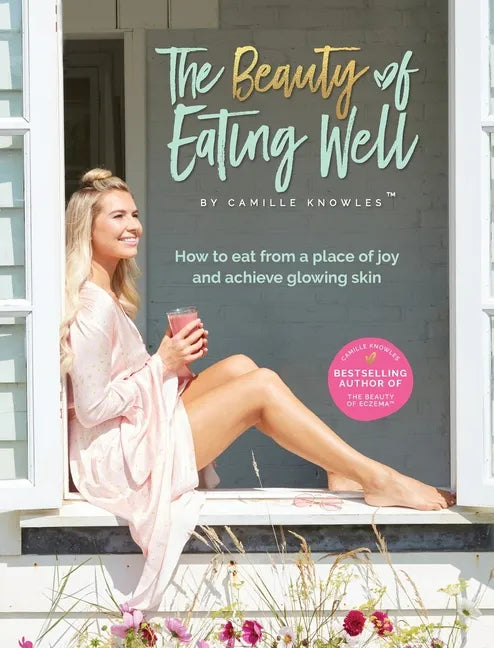 The Beauty of Eating Well: How to eat from a place of joy and achieve glowing skin - Hardcover