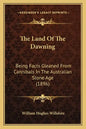 The Land Of The Dawning: Being Facts Gleaned From Cannibals In The Australian Stone Age (1896) - Paperback
