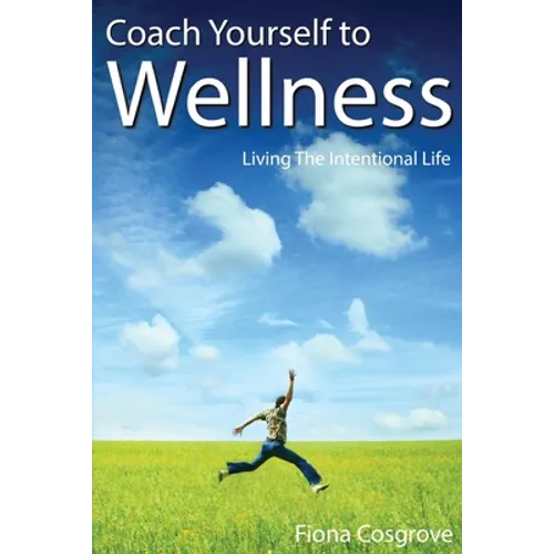 Coach Yourself to Wellness: Living the Intentional Life - Paperback
