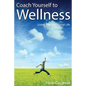 Coach Yourself to Wellness: Living the Intentional Life - Paperback