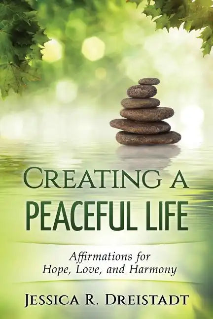 Creating a Peaceful Life: Affirmations for Hope, Love, and Harmony - Paperback