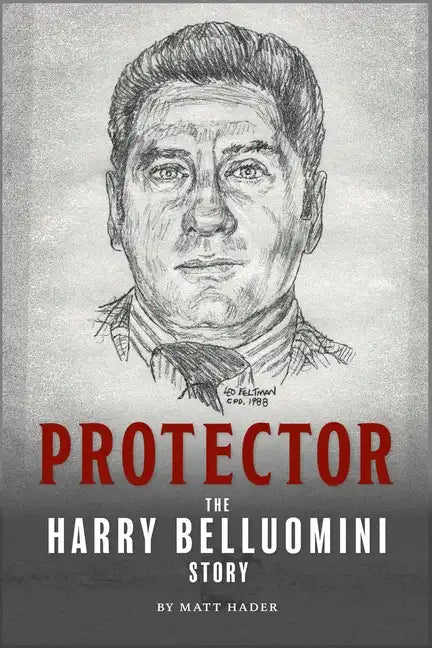 Protector: The Harry Belluomini Story - Paperback