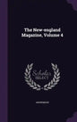 The New-england Magazine, Volume 4 - Hardcover