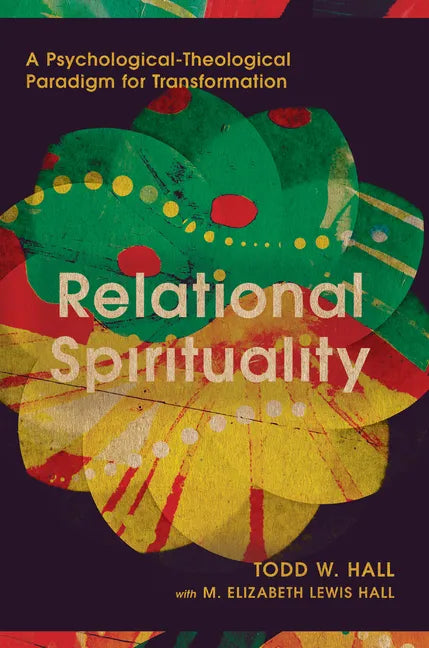 Relational Spirituality: A Psychological-Theological Paradigm for Transformation - Hardcover