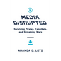 Media Disrupted: Surviving Pirates, Cannibals, and Streaming Wars - Hardcover