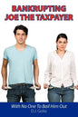 Bankrupting Joe The Taxpayer: With No One To Bail Him Out - Paperback