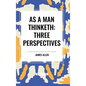 As a Man Thinketh: Three Perspectives - Hardcover