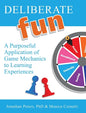 Deliberate Fun: A Purposeful Application of Game Mechanics to Learning Experiences - Hardcover