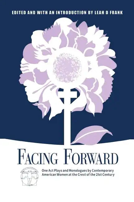 Facing Forward: One Act Plays and Monologues by Contemporary American Women at the Crest of the 21st Century - Paperback
