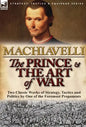 The Prince & The Art of War: Two Classic Works of Strategy, Tactics and Politics by One of the Foremost Proponents - Hardcover