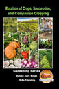Rotation of Crops, Succession, and Companion Cropping - Paperback