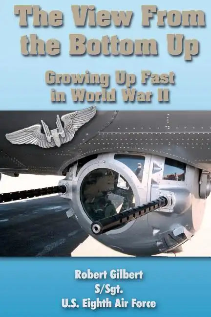 The View From the Bottom Up: Growing Up Fast in World War II - Paperback