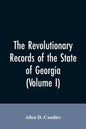The Revolutionary records of the State of Georgia (Volume I) - Paperback