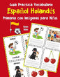 Guia Practica Vocabulario Español Holandés Primaria con Imágenes para Niños: Espanol Holandes vocabulario 200 palabras más usadas A1 A2 B1 B2 C1 C2 - Paperback