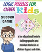 Logic Puzzles for Clever kids: sudoku game, a fun educational book to challenge puzzles and stimulate the brain of children 6 years and older- 4x4, 6 - Paperback