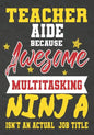 Teacher Aide Because Awesome Multitasking Ninja Isn't An Actual Job Title: Perfect Year End Graduation or Thank You Gift for Teachers, Teacher Appreci - Paperback
