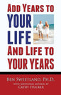 Add Years to Your Life and Life to Your Years: Live a Longer and Better Life - Paperback