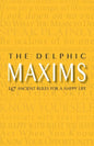 The Delphic Maxims: 147 Ancient Rules for a Happy Life - Paperback