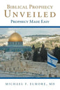 Biblical Prophecy Unveiled: Prophecy Made Easy - Paperback