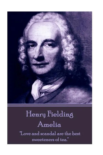 Henry Fielding - Amelia: "Love and scandal are the best sweeteners of tea." - Paperback