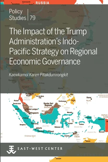 The Impact of the Trump Administration's Indo- Pacific Strategy on Regional Economic Governance - Paperback