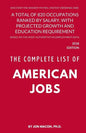 The Complete List of American Jobs: A Total of 820 Occupations Ranked by Salary, With Projected Growth Till 2026 and Education Requirement for Entry L - Paperback