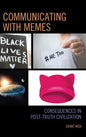 Communicating with Memes: Consequences in Post-truth Civilization - Paperback