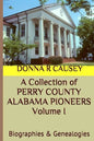 A Collection of PERRY COUNTY ALABAMA PIONEERS Volume 1: Biographies & Genealogies - Paperback