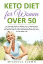 Keto Diet for Women Over 50: An Essential Guide to Weight Loss, Understanding Nutritional Need and Living the Ketogenic Lifestyle for Women over 50 - Paperback