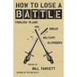 How to Lose a Battle: Foolish Plans and Great Military Blunders - Paperback