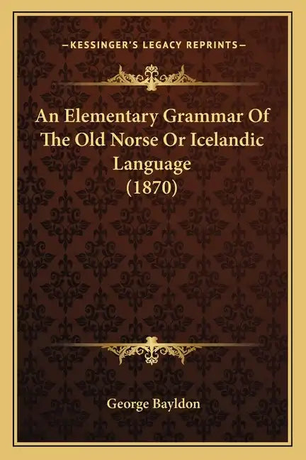 An Elementary Grammar of the Old Norse or Icelandic Language (1870) - Paperback