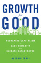 Growth for Good: Reshaping Capitalism to Save Humanity from Climate Catastrophe - Hardcover
