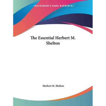 The Essential Herbert M. Shelton - Paperback