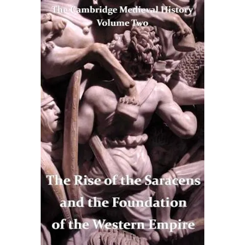 The Cambridge Medieval History vol 2 - The Rise of the Saracens and the Foundation of the Western Empire - Paperback