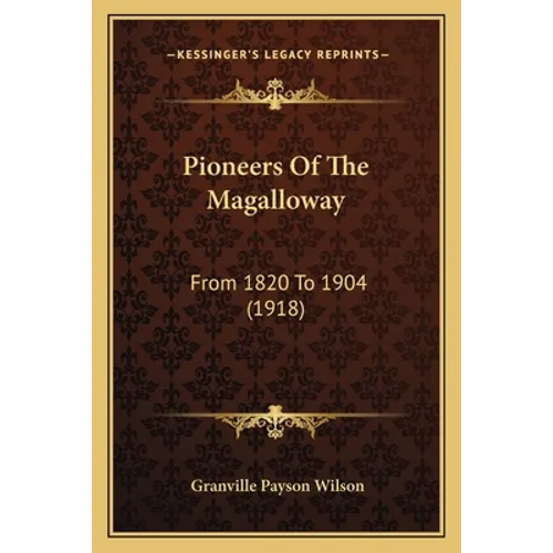Pioneers Of The Magalloway: From 1820 To 1904 (1918) - Paperback