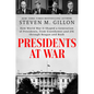 Presidents at War: How World War II Shaped a Generation of Presidents, from Eisenhower and JFK Through Reagan and Bush - Hardcover