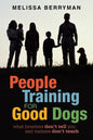 People Training for Good Dogs: What Breeders Don't Tell You and Trainers Don't Teach - Paperback
